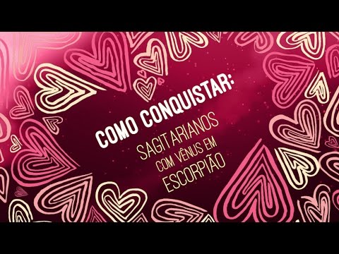 Sagitarianos com Vênus em Escorpião: COMO CONQUISTAR | ASTRO ANÔNIMOS
