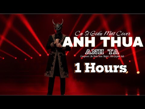1 Hours ANH THUA ANH TA - Ca Sĩ Giấu Mặt | Bản Chuẩn TikTok |anh ấy tốt hơn anh à anh ta cũng thương