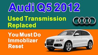 Audi Q5 2012 Used Transmission Replaced You Must Do Immoblizer Reset