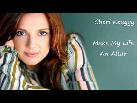 Cheri Keaggy - Make My Life An Altar
