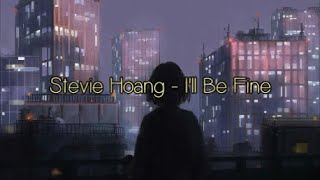 Stevie Hoang - I&#39;ll be fine (Lyrics)