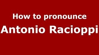 How to pronounce Antonio Racioppi