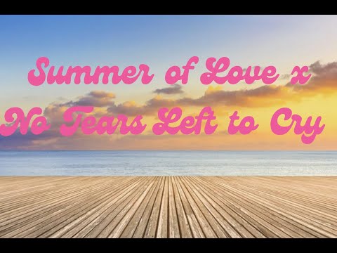 Summer of Love x No Tears Left to Cry