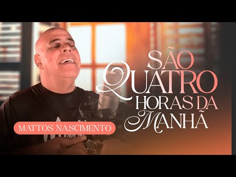 São Quatro Horas da Manhã | Mattos Nascimento [Clipe Oficial]