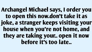 🧾Archangel Michael says, I order you to open this now.don't take it as joke, a stranger keeps vis..