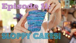 Episode 11:  Sloppy Cakes!