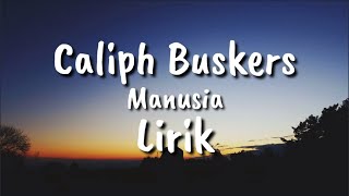 Download lagu CALIPH BUSKERS - MANUSIA ( LIRIK ) mp3