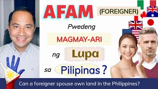 CAN A FOREIGNER OR ALIEN OWN LAND IN THE PHILIPPINES? | EFFECT OF MARRIAGE TO A FILIPINO