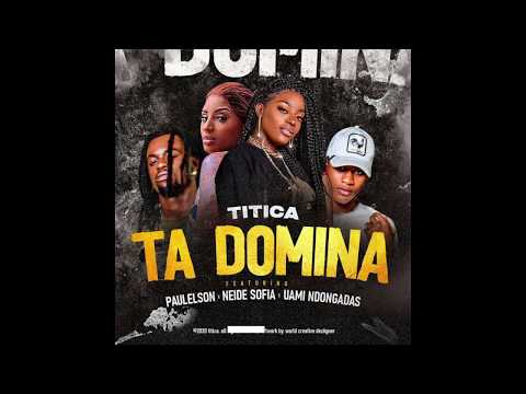 Titica   Ta Domina feat  Paulelson, Neide Sofia & Uami Ndongadas