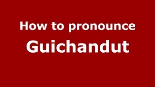 How to pronounce Guichandut