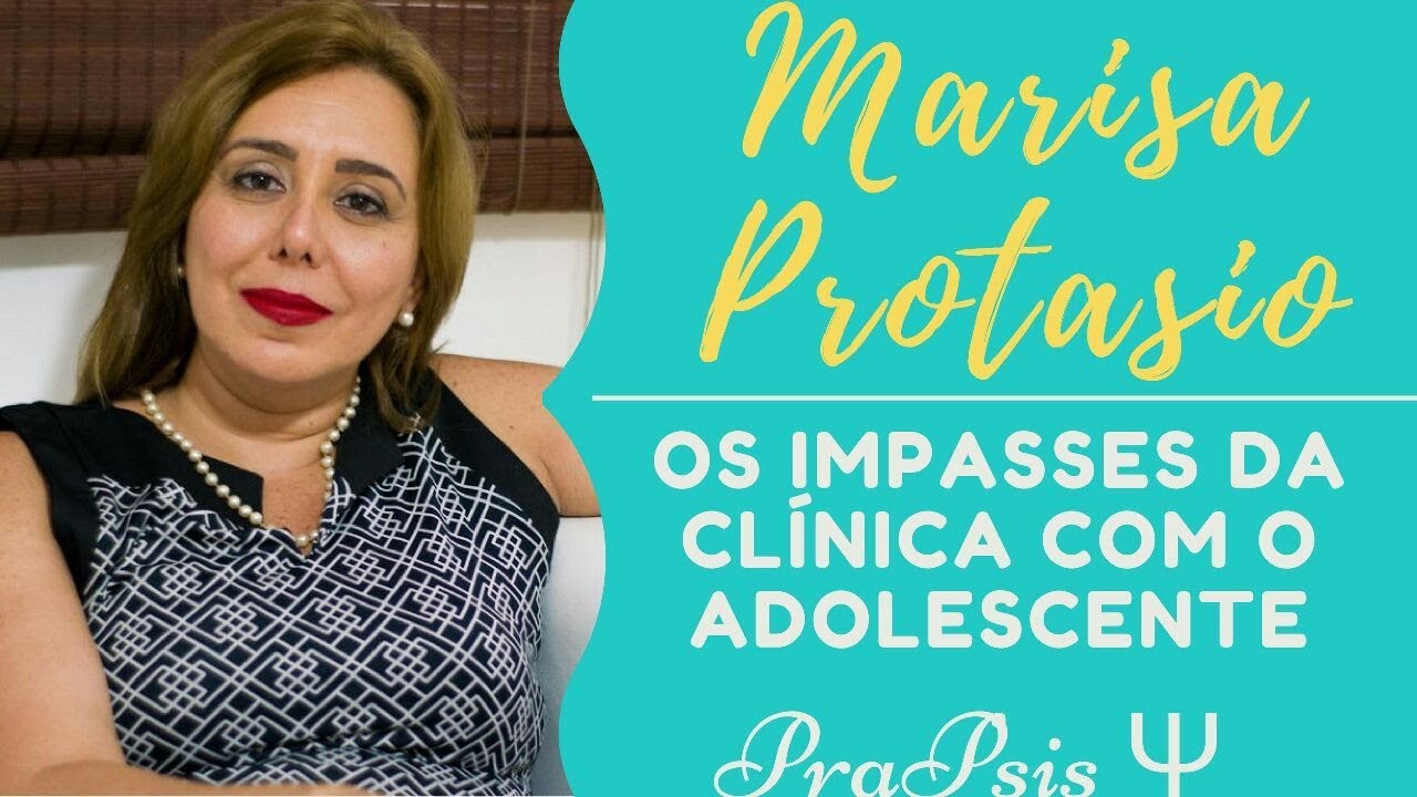OS IMPASSES DA CLÍNICA COM O ADOLESCENTE- PARTE I (Psicóloga Marisa Protásio)