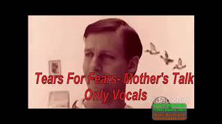 Tears For Fears - Mother&#39;s talk U.S Remix (Only Vocals)