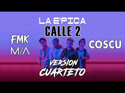 FMK, MYA, Coscu - Calle 2 (CUARTETO versión) 👉
