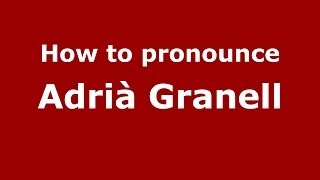How to pronounce Adrià Granell