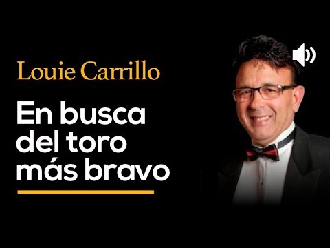 En busca del toro más bravo - LOUIE CARRILLO