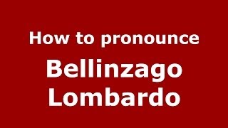 How to pronounce Bellinzago Lombardo