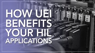 How UEI Benefits Your Hardware-in-the-loop (HIL) Applications
