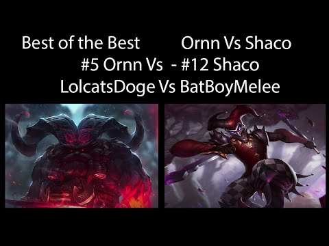Best of the Best - LolcatsDoge - Ornn Vs Shaco 9/5/9 - #5 Ornn LolcatsDoge vs #12 Shaco BatBoyMelee