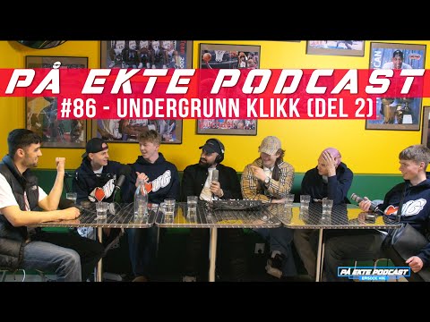PÅ EKTE PODCAST #86 - UNDERGRUNN KLIKK (DEL 2)