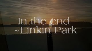 [Aesthetic]In the end -Linkin Park