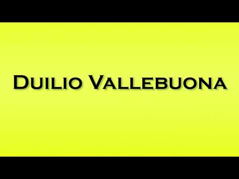 Pronunciation of Duilio Vallebuona