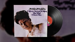 Aretha Franklin - I Never Loved a Man (The Way I Love You) [Vinyl Visualizer]