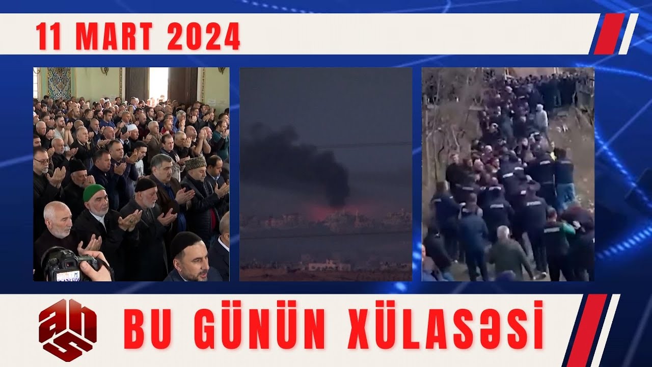 11.03.2024 ANS TV-nin videoxülasəsi I