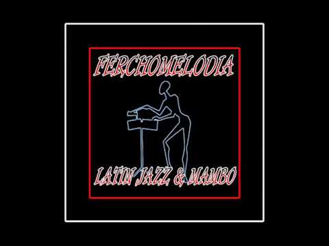 FerchoMelodia Latin Jazz & Mambo - Mama Yo Quiero  - Jack Costanzo
