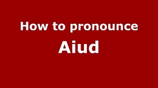 How to pronounce Aiud