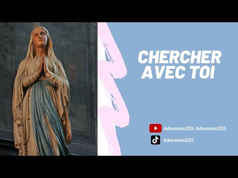 Chercher Avec Toi Dans nos vies. Chant à la Vierge Marie