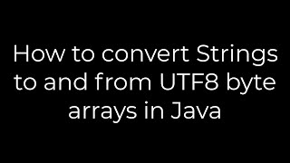 Java :How to convert Strings to and from UTF8 byte arrays in Java(5solution)