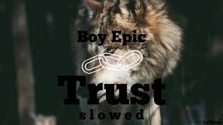 Boy Epic - Trust // S L O W E D