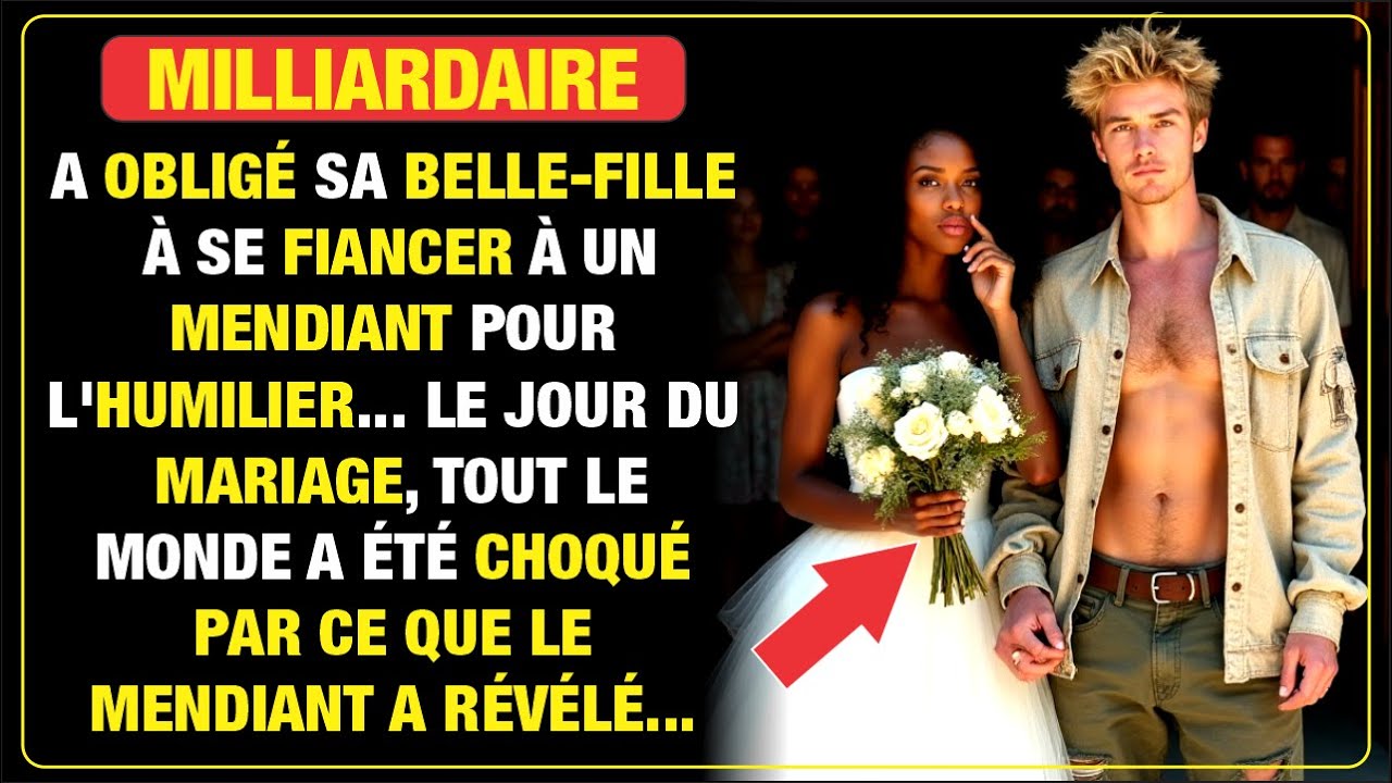 LA MILLIARDAIRE OBLIGE SA BELLE-FILLE À ÉPOUSER UN MENDIANT... LE JOUR DU MARIAGE, UN CHOC !
