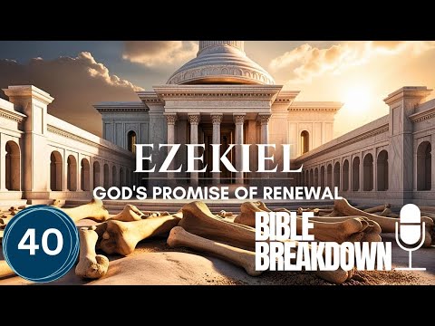Ezekiel 40: God's New House