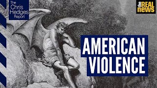 The Chris Hedges Report: Breaking the cycle of American violence