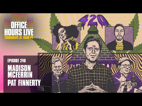 4/20 Party with Pat Finnerty, Madison McFerrin - Office Hours Live Ep 246