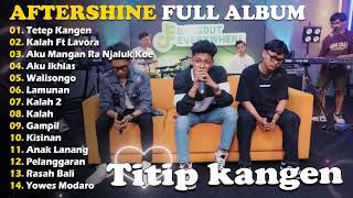 Download lagu TITIP KANGEN - KALAH - AKU MANGAN RA NJALUK KOE || AFTERSHINE LAGU JAWA 2024 FULL ALBUM mp3