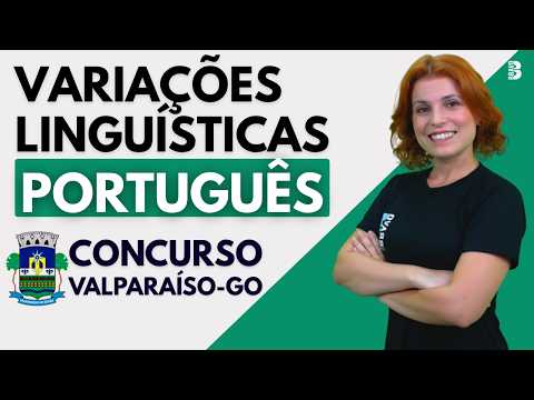 CONCURSO PREF. DE  VALPARAÍSO GO | PORTUGUÊS | VARIAÇÕES LINGUÍSTICAS