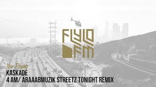 Kaskade - 4 AM/ Araaabmuzik Streetz Tonight Remix (Flylo FM)