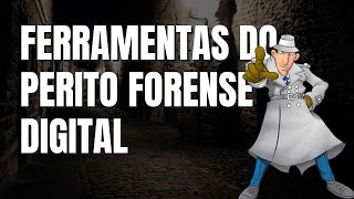 10 ferramentas do perito forense digital