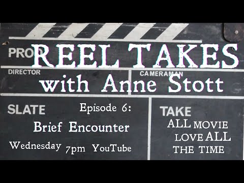 REEL TAKES with Anne Stott Episode 6: Brief Encounter