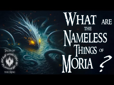 What Are the Nameless Things of Moria? Unveiling Middle-earth’s Darkest Secrets | LOTR LORE