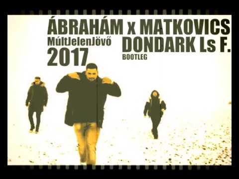 ÁBRAHÁM x MATKOVICS - Múltjelenjövő (DONDARK Ls Flashdancer Bootleg 2017)