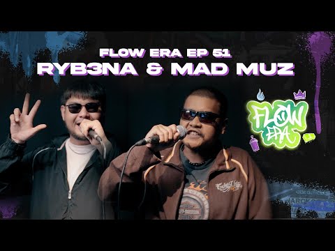 Flow ERA EP 51: RYB3NA & Mad Muz