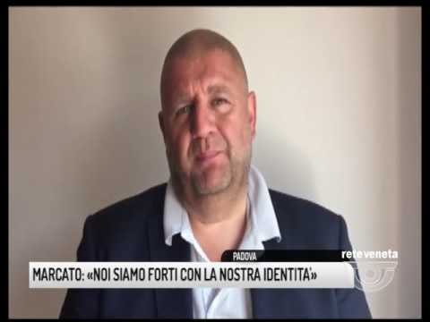 TG PADOVA (13/06/2017) - MARCATO: «NOI SIAMO FORTI CON LA NOSTRA IDENTITA’»