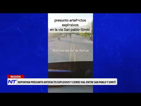 Alerta por presunto artefacto explosivo en vía Simití–San Pablo.
