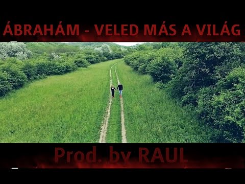 ÁBRAHÁM - VELED MÁS A VILÁG (Official Music Video) prod. by RAUL