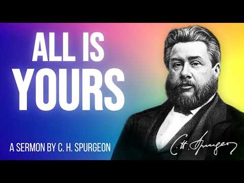 The Christian's Glorious Inventory (1 Corinthians 3:21-23) - Charles Spurgeon Sermon
