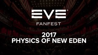 EVE Fanfest 2017 - The Physics Of New Eden
