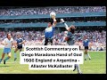 Scottish Commentary on Diego Maradona Hand of God 1986 England v Argentina - Allaster McKallaster